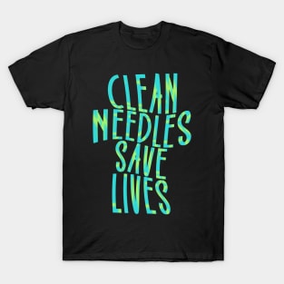 Clean Needles Save Lives - Harm Reduction T-Shirt